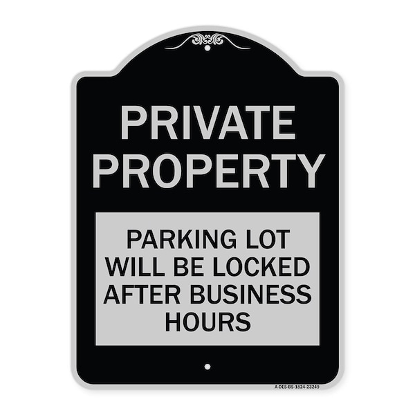 Private Property Parking Lot Will Locked After Business Hours Alum Sign, 24" x 18", BS-1824-23249